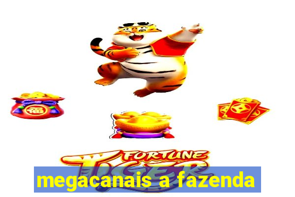 megacanais a fazenda